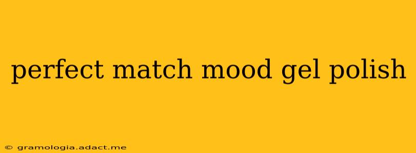 perfect match mood gel polish