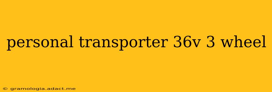 personal transporter 36v 3 wheel
