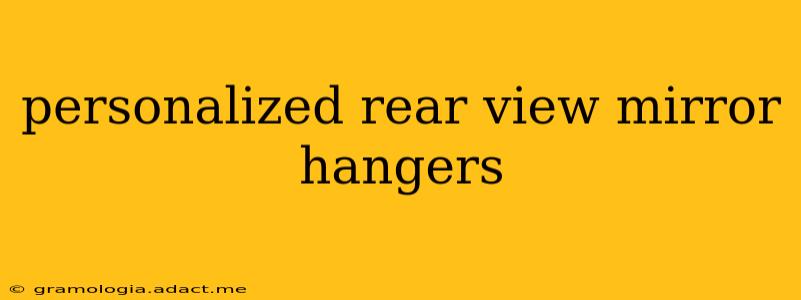 personalized rear view mirror hangers