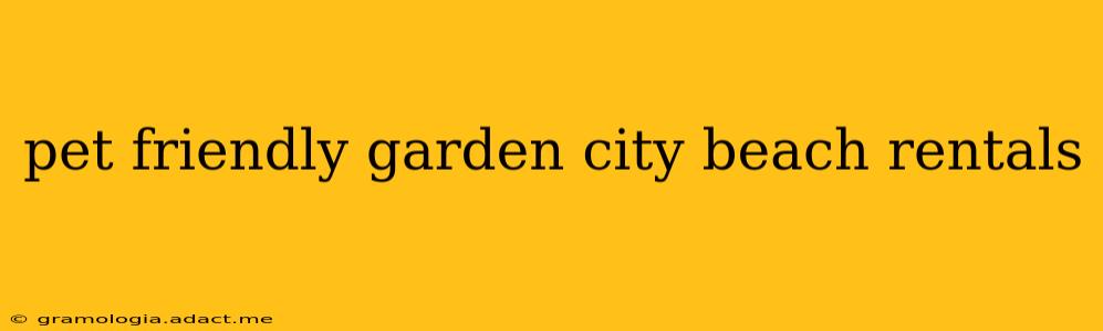 pet friendly garden city beach rentals