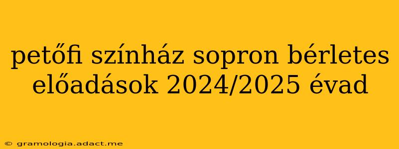 petőfi színház sopron bérletes előadások 2024/2025 évad