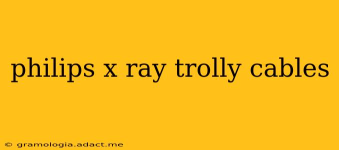 philips x ray trolly cables