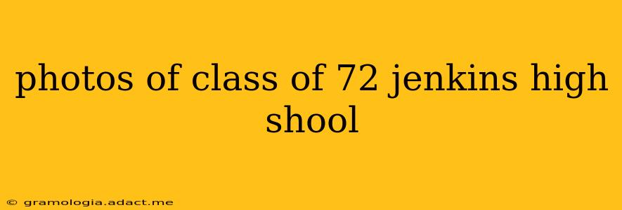 photos of class of 72 jenkins high shool