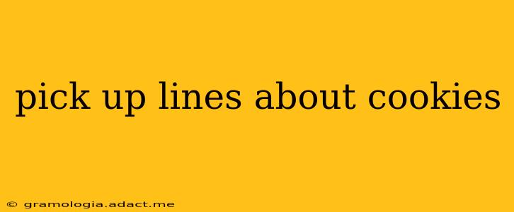 pick up lines about cookies