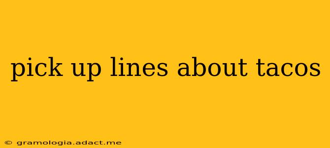 pick up lines about tacos