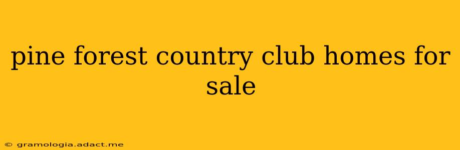 pine forest country club homes for sale