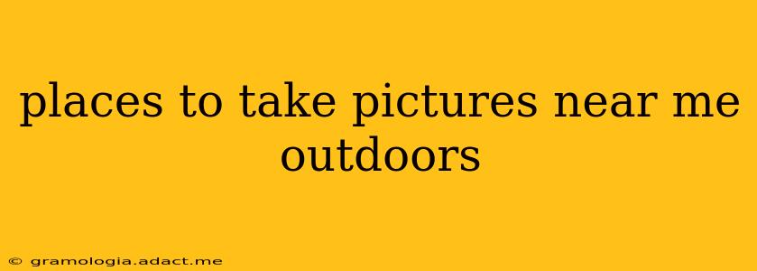 places to take pictures near me outdoors
