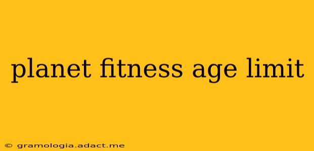 planet fitness age limit