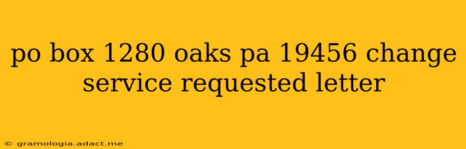 po box 1280 oaks pa 19456 change service requested letter