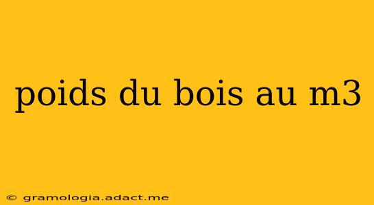 poids du bois au m3