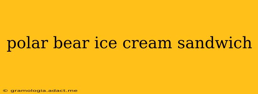 polar bear ice cream sandwich