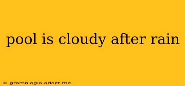 pool is cloudy after rain