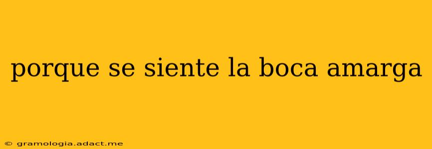 porque se siente la boca amarga