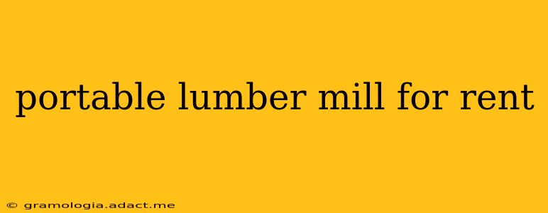 portable lumber mill for rent