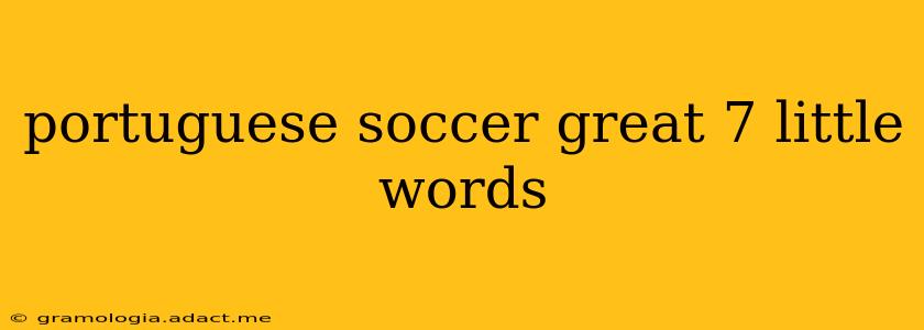 portuguese soccer great 7 little words