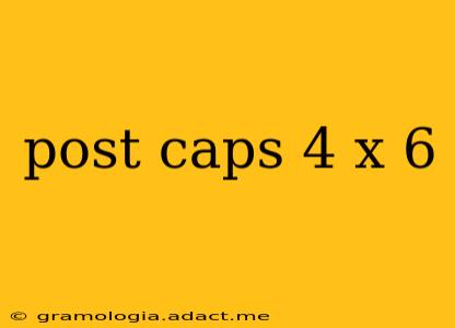 post caps 4 x 6
