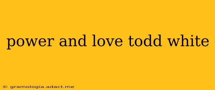 power and love todd white