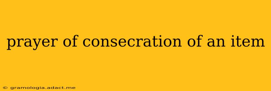 prayer of consecration of an item