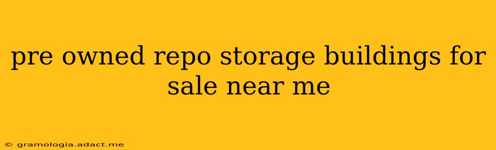 pre owned repo storage buildings for sale near me