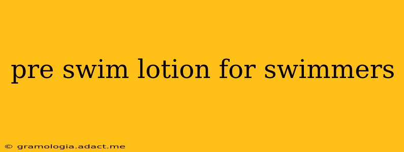 pre swim lotion for swimmers
