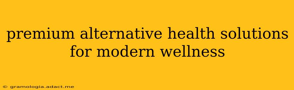 premium alternative health solutions for modern wellness