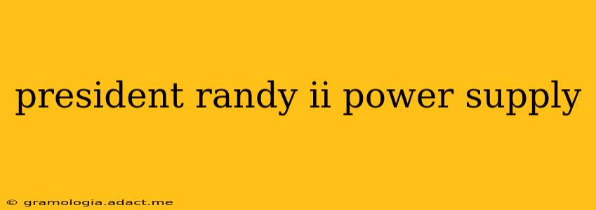 president randy ii power supply