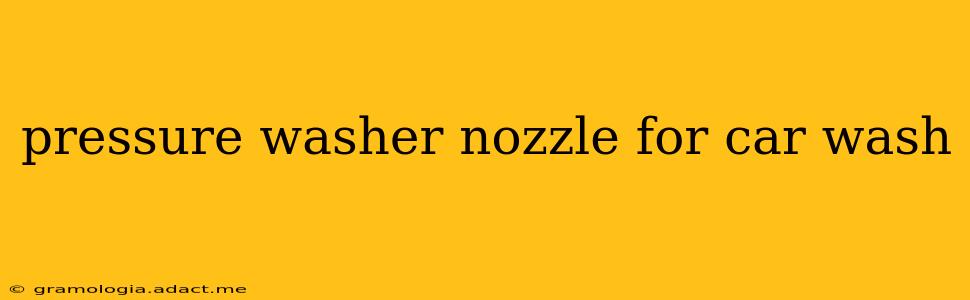 pressure washer nozzle for car wash