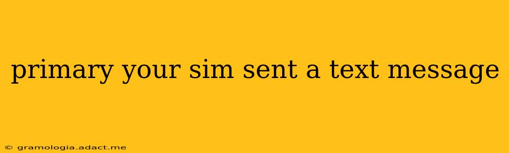 primary your sim sent a text message