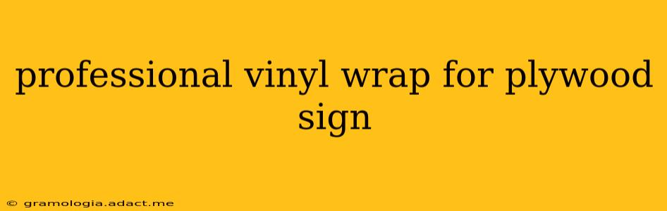 professional vinyl wrap for plywood sign