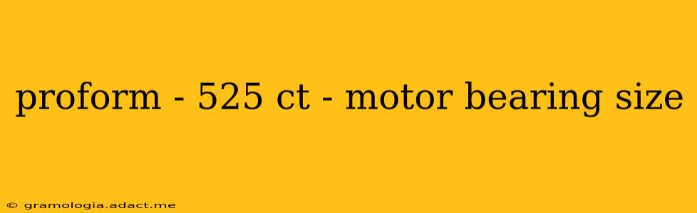 proform - 525 ct - motor bearing size
