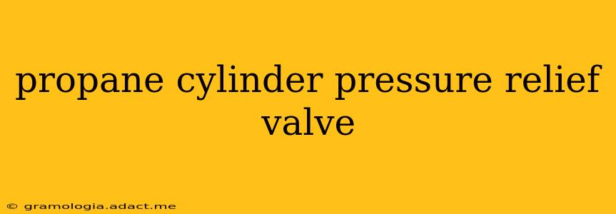 propane cylinder pressure relief valve