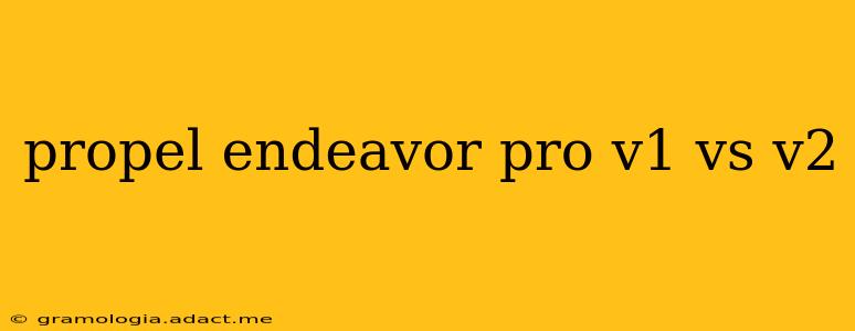 propel endeavor pro v1 vs v2