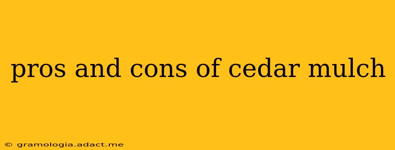 pros and cons of cedar mulch