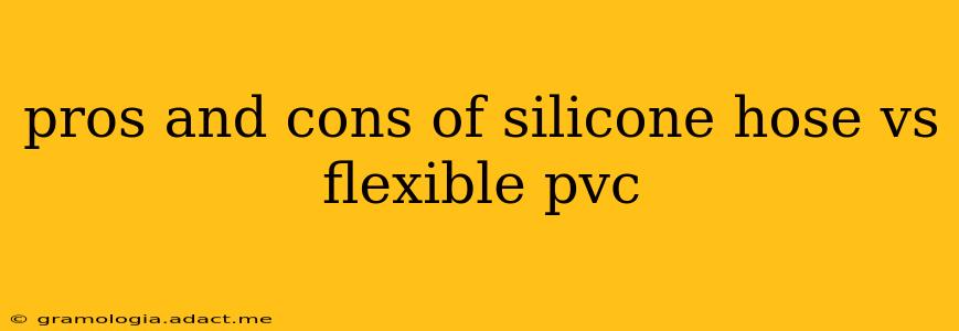 pros and cons of silicone hose vs flexible pvc