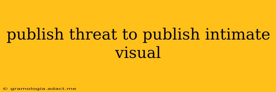 publish threat to publish intimate visual