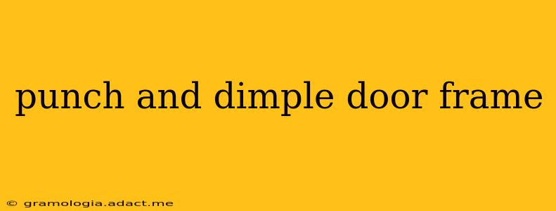 punch and dimple door frame