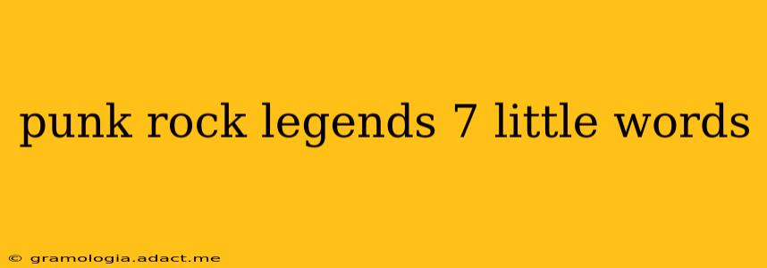 punk rock legends 7 little words