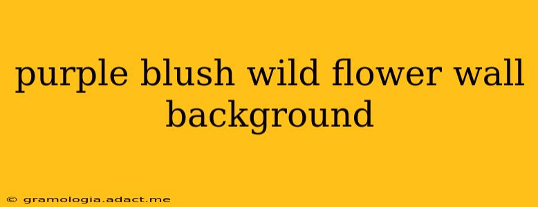 purple blush wild flower wall background