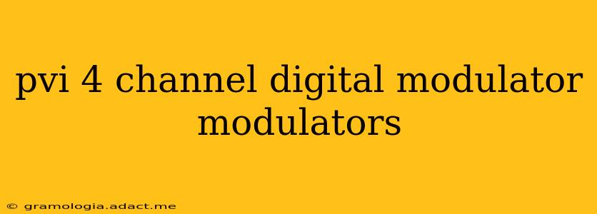 pvi 4 channel digital modulator modulators