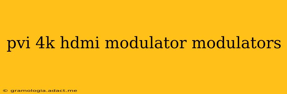 pvi 4k hdmi modulator modulators