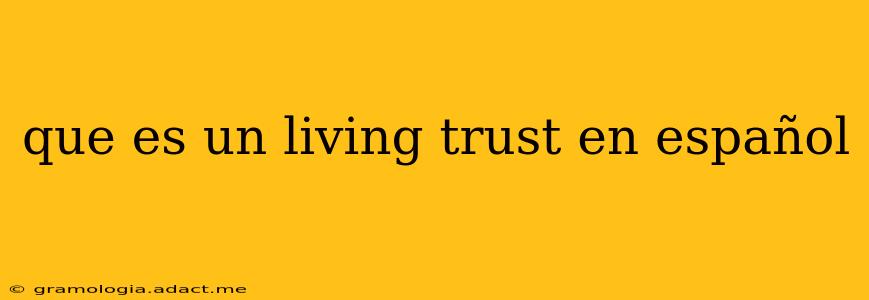 que es un living trust en español