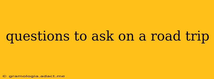 questions to ask on a road trip