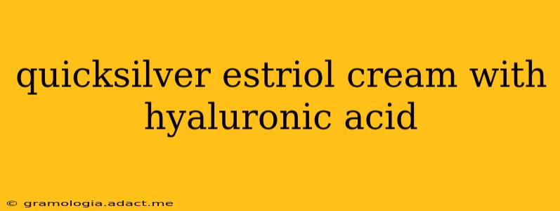 quicksilver estriol cream with hyaluronic acid