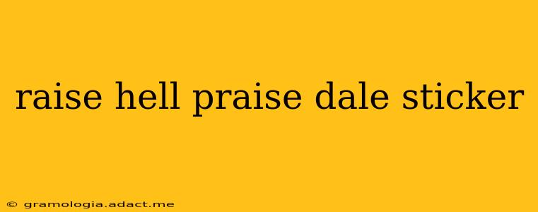 raise hell praise dale sticker