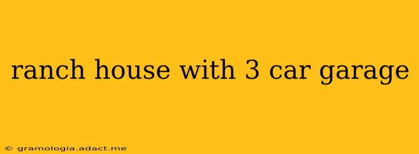 ranch house with 3 car garage