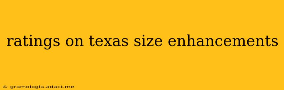ratings on texas size enhancements