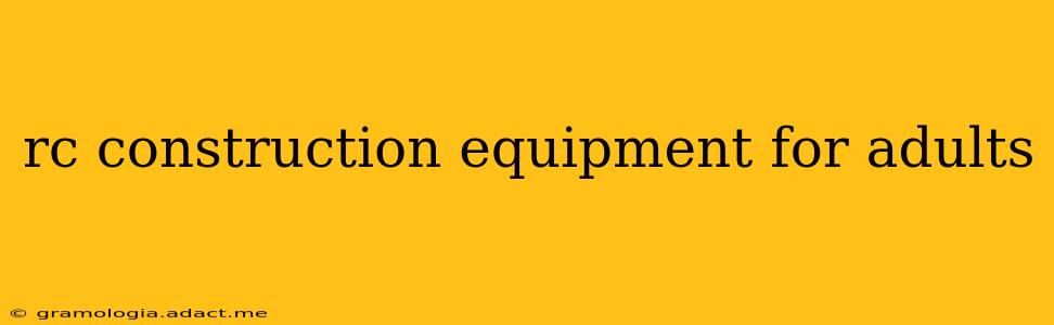 rc construction equipment for adults