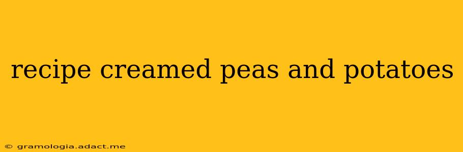 recipe creamed peas and potatoes