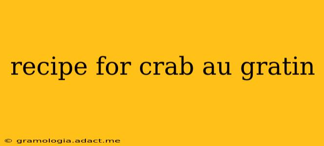 recipe for crab au gratin