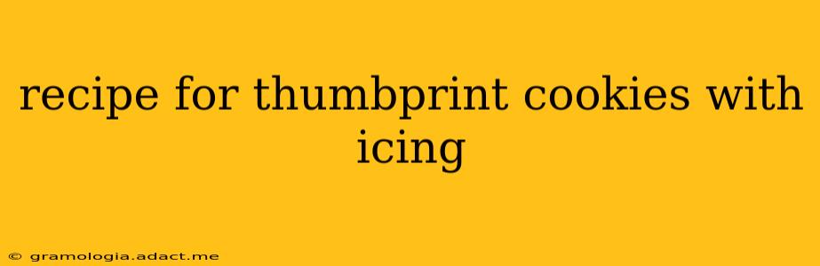 recipe for thumbprint cookies with icing